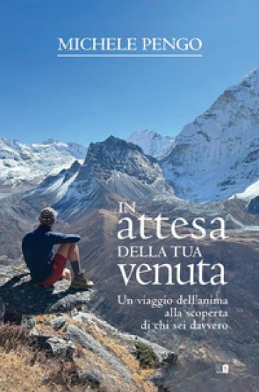 In attesa della tua venuta. Un viaggio dell'anima alla scoperta di chi sei davvero