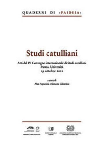 Studi catulliani. Atti del IV Convegno internazionale di Studi catulliani Parma, Università 19 ottobre 2022