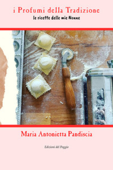 I profumi della tradizione. Le ricette delle mie nonne. Ediz. ampliata