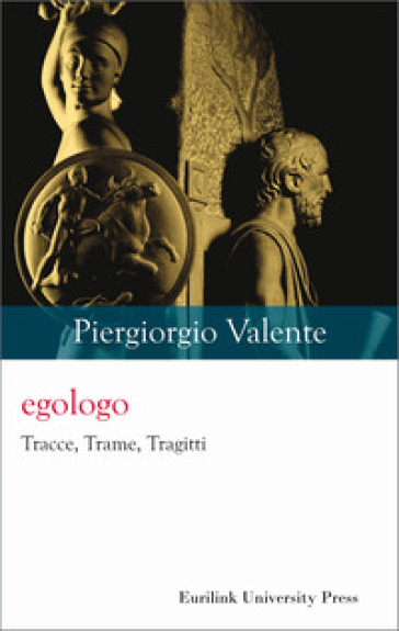 Egologo. Tracce, trame, tragitti. Nuova ediz.