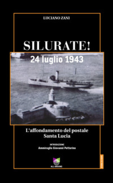 Silurate! 24 luglio 1943. L'affondamento del postale Santa Lucia