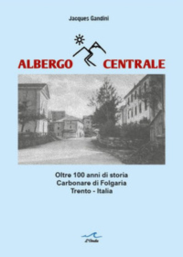 Albergo Centrale. Oltre 100 anni di storia. Carbonare di Folgaria Trento - Italia