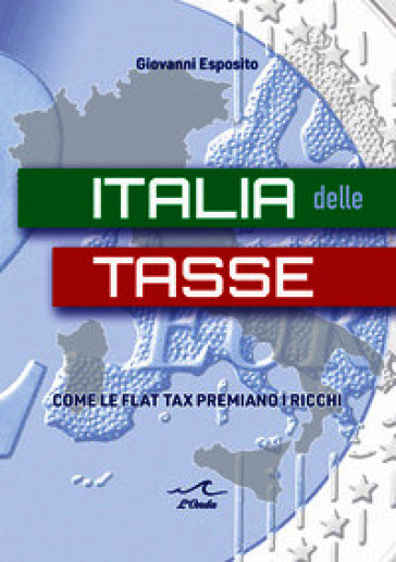Italia delle tasse. Come le flat tax premiano i ricchi