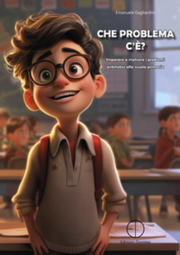 Che Problema C'è? Imparare A Risolvere I Problemi Aritmetici Alla Scuola Primaria