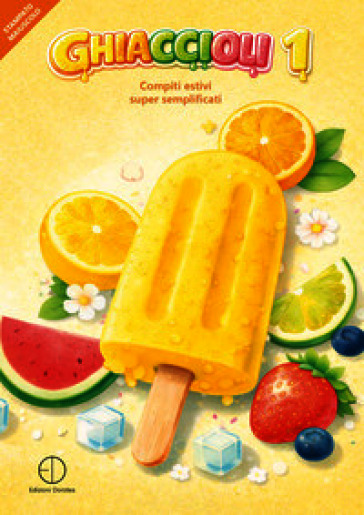 Ghiaccioli. Compiti estivi super semplificati. Vol. 1