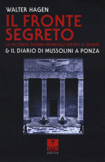 Il fronte segreto. La Seconda guerra mondiale dietro le quinte &amp; il diario di Mussolini a Ponza