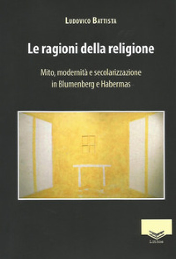 Le ragioni della religione. Mito, modernità e secolarizzazione in Blumenberg e Habermas