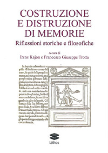 Costruzione E Distruzione Di Memorie. Riflessioni Storiche E Filosofiche