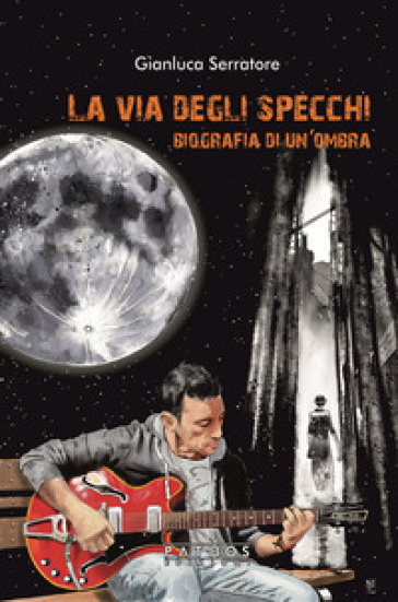 La Via Degli Specchi. Biografia Di Un'ombra