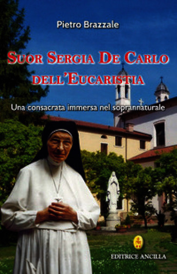 Suor Sergia De Carlo dell'Eucaristia. Una consacrata immersa nel soprannaturale
