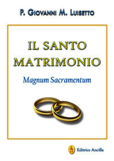 Il santo matrimonio. Magnum sacramentum