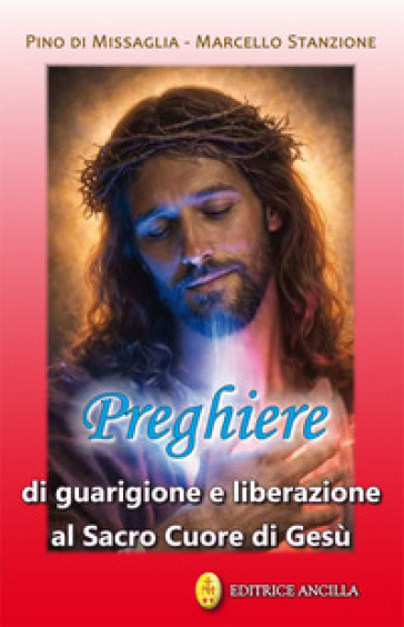 Preghiere di guarigione e liberazione al Sacro Cuore di Gesù. Ediz. illustrata