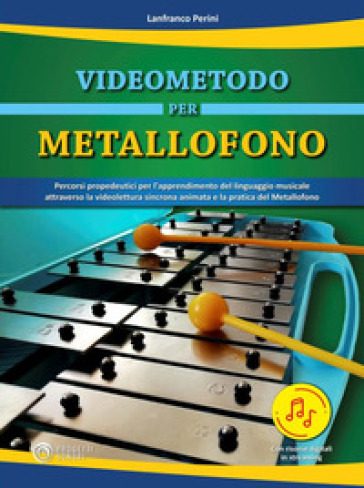 Videometodo per metallofono. Percorsi propedeutici per l'apprendimento del linguaggio musicale attraverso la videolettura sincrona animata e la pratic