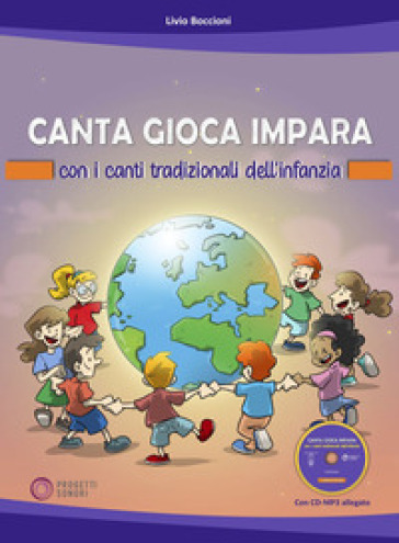 Canta Gioca Impara Con I Canti Tradizionali Dell'infanzia. Con Cd-Audio