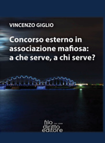 Concorso Esterno In Associazione Mafiosa: A Che Serve, A Chi Serve?
