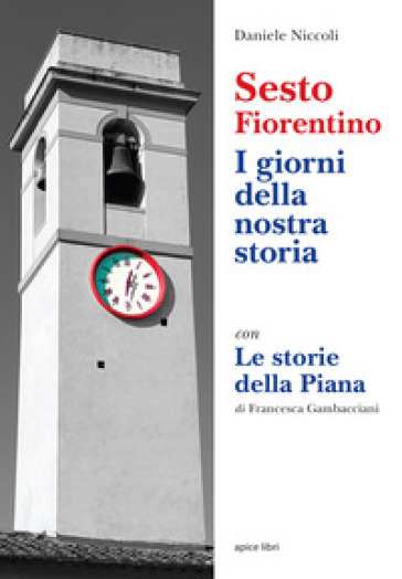 Sesto Fiorentino. I giorni della nostra storia. Con Le Storie della Piana