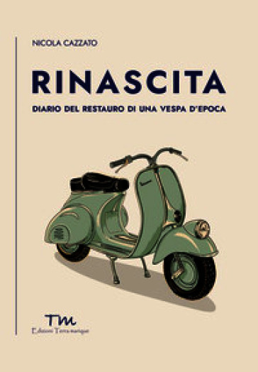 Rinascita. Diario del restauro di una Vespa d'epoca