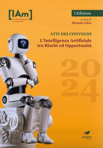 L'Intelligenza Artificiale tra rischi ed opportunità. Festival della filosofia di Campobasso 2024. Atti dei convegni