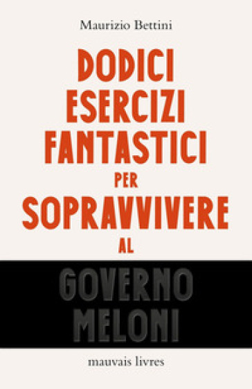 Dodici esercizi fantastici per sopravvivere al governo Meloni