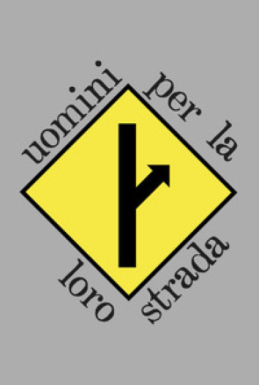 Uomini Per La Loro Strada. Esiste Anche Chi Non Ci Crede Piú E Decide Di Andare Per La Propria Strada...