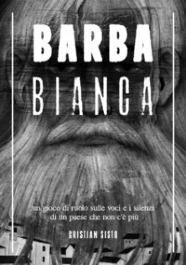 Barbabianca. Un gioco di ruolo sulle voci e i silenzi di un paese che non c'è più