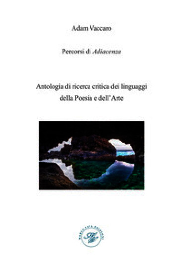 Percorsi di adiacenza. Antologia di ricerca critica dei linguaggi della poesia e dell'arte