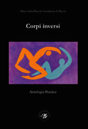 Corpi inversi. Antologia poetica - PAP2025 degli allievi della Piccola Accademia di Poesia. Ediz. illustrata