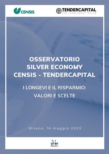 Osservatorio Silver Economy Censis-Tendercapital "I longevi e il risparmio: valori e scelte"