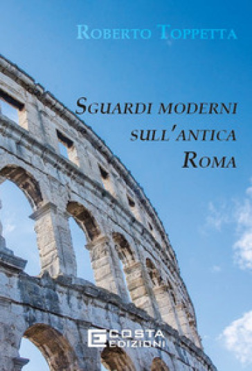 Sguardi moderni sull'Antica Roma. Ediz. per la scuola
