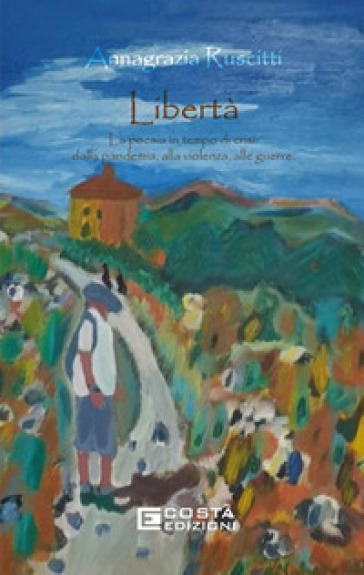 Libertà. La poesia in tempo di crisi: dalla pandemia, alla violenza, alle guerre