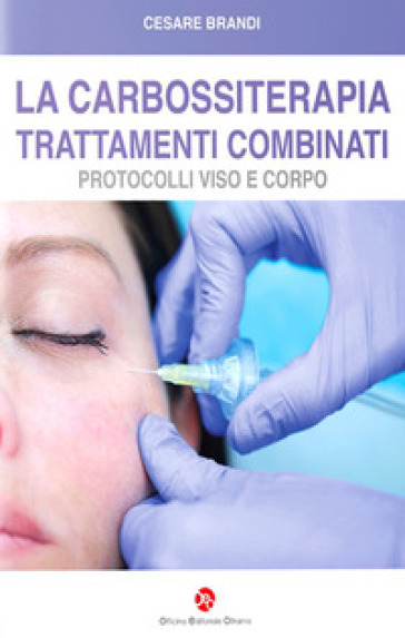 La carbossiterapia. Trattamenti combinati. Protocolli viso e corpo