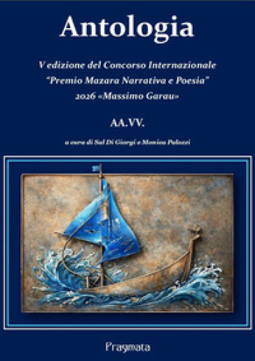 Antologia. V edizione del Concorso Internazionale «Premio Mazara Narrativa e Poesia» 2026 «Massimo Garau»