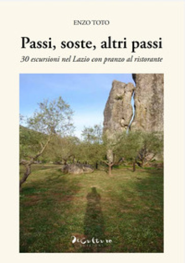Passi, soste, altri passi. 30 escursioni nel Lazio con pranzo al ristorante