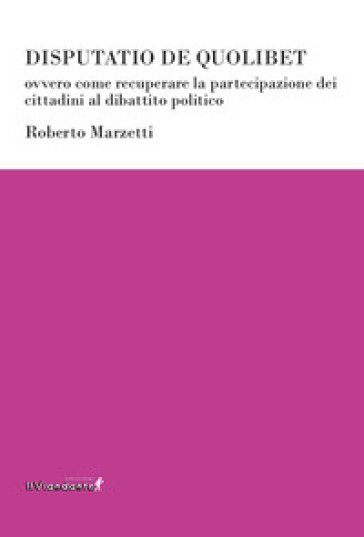 Disputatio de quolibet ovvero come recuperare la partecipazione dei cittadini al dibattito politico