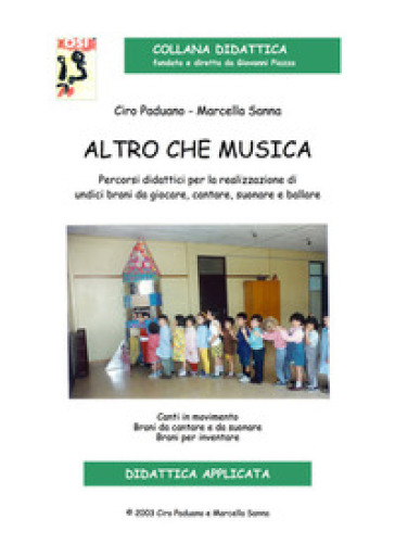 Altro Che Musica. Percorsi Didattici Per La Realizzazione Di Undici Brani Da Giocare, Cantare, Suonare E Ballare