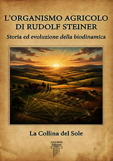 L'organismo agricolo di Rudolf Steiner. Storia ed evoluzione della biodinamica