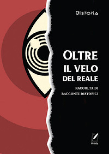 Oltre Il Velo Del Reale. Raccolta Di Racconti Distopici