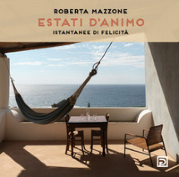 Estati d'animo. Istantanee di felicità. Ediz. illustrata