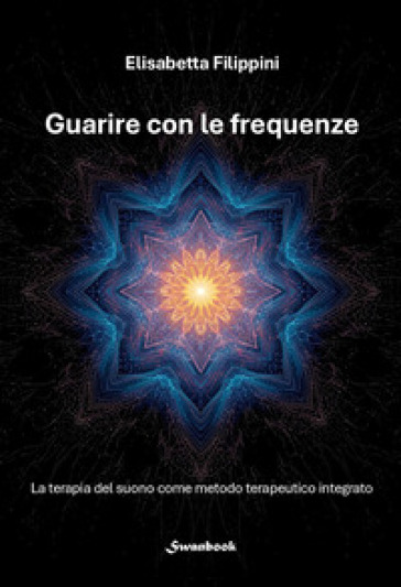 Guarire con le frequenze. La terapia del suono come metodo terapeutico integrato
