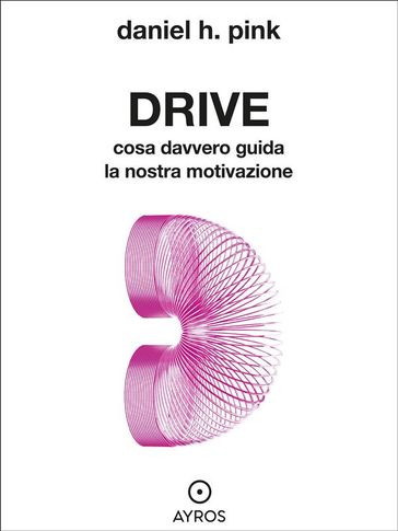 Drive. Cosa davvero guida la nostra motivazione
