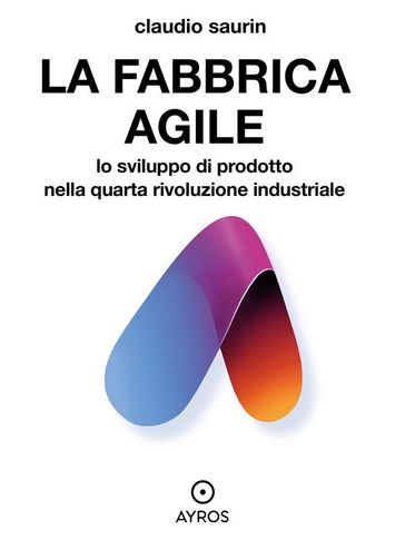 La fabbrica agile. Lo sviluppo di prodotto nella quarta rivoluzione industriale