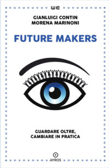 Future makers. Guardare oltre, cambiare in pratica