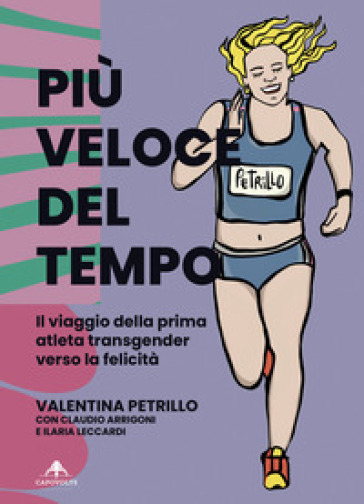 Più Veloce Del Tempo. Il Viaggio Della Prima Atleta Transgender Verso La Felicità