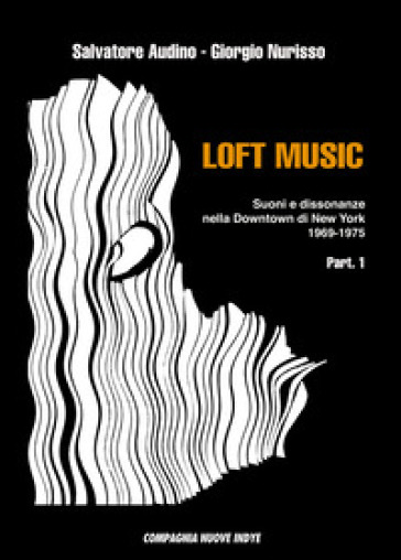 Loft Music - Part. I: Suoni E Dissonanze Nella Downtown Di New York: Vol. 1-image