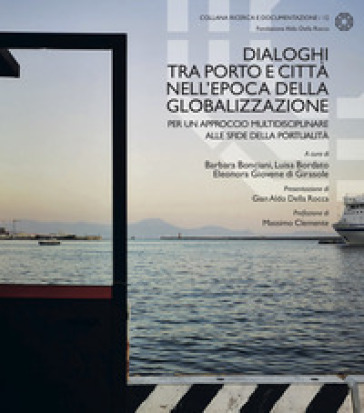Dialoghi Tra Porto E Città Nell'epoca Della Globalizzazione. Per Un Approccio Multidisciplinare Alle Sfide Della Portualità-image