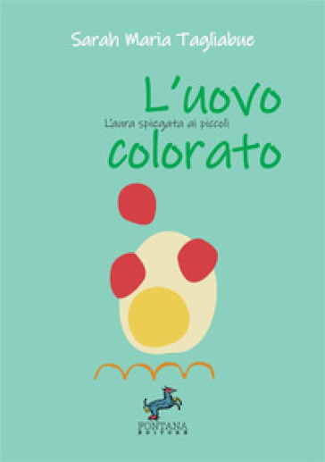 L'uovo colorato. L'aura spiegata ai più piccoli. Ediz. a caratteri grandi