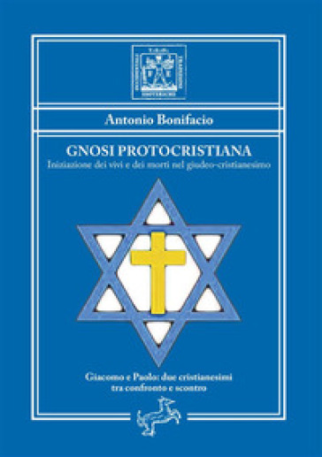 Gnosi Protocristiana. Iniziazione dei vivi e dei morti nel giudeo-cristianesimo. Nuova ediz.