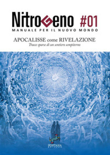 Nitrogeno. Manuale per il nuovo mondo. Vol. 1: Apocalisse come rivelazione. Tracce sparse di un sentiero sempiterno