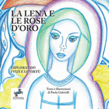 La Lena e la rose d'oro. Esplorando i vizi e le virtù