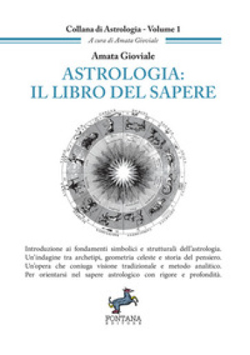 Astrologia: il libro del sapere. Introduzione ai fondamenti simbolici e strutturali dell'astrologia. Un'indagine tra archetipi, geometria celeste e storia del pensiero. Un'opera che coniuga visione tradizionale e metodo analitico. Per orientarsi nel sapere astrologico con rigore e profondità.. Nuova ediz.